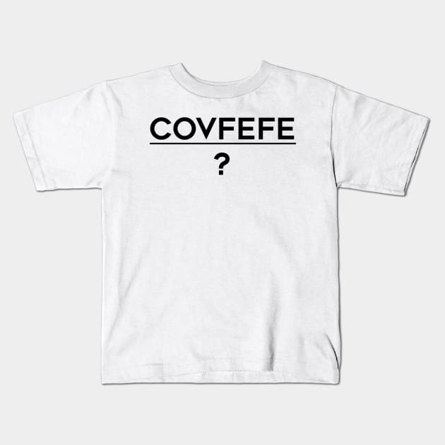 Covfefe (black text) Kids T-Shirt by AMangoTees